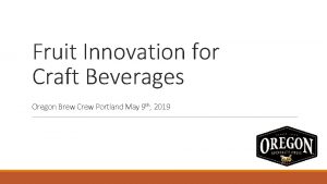 Fruit Innovation for Craft Beverages Oregon Brew Crew
