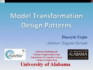 Model Transformation Design Patterns Huseyin Ergin Advisor Eugene