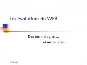 Les volutions du WEB Des technologies et un