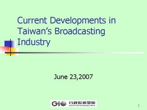 Current Developments in Taiwans Broadcasting Industry June 23