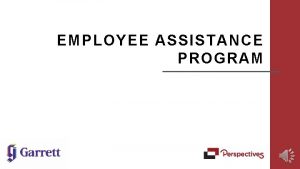 EMPLOYEE ASSISTANCE PROGRAM 2 Program Overview Who Employees