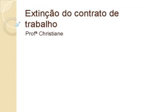 Extino do contrato de trabalho Prof Christiane Roteiro