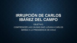 IRRUPCIN DE CARLOS IBEZ DEL CAMPO OBJETIVO COMPRENDER