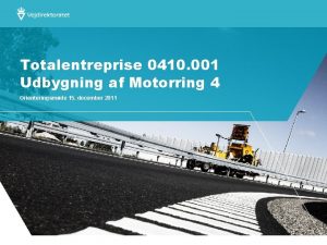 Totalentreprise 0410 001 Udbygning af Motorring 4 Orienteringsmde