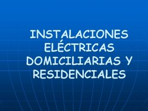 INSTALACIONES ELCTRICAS DOMICILIARIAS Y RESIDENCIALES GENERALIDADES Entindase por