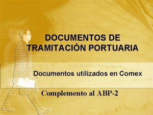 DOCUMENTOS DE TRAMITACIN PORTUARIA Documentos utilizados en Comex