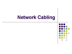 Network Cabling Overview What cable types are available