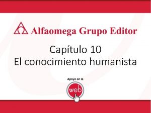 Captulo 10 El conocimiento humanista Humanismo Humanismo del