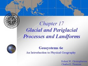 Chapter 17 Glacial and Periglacial Processes and Landforms