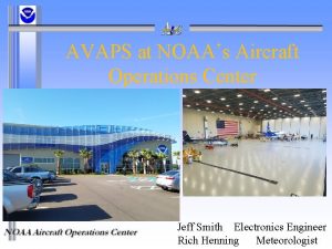 AVAPS at NOAAs Aircraft Operations Center Jeff Smith