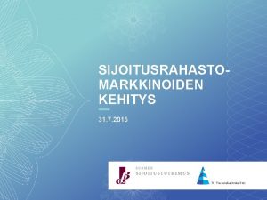 SIJOITUSRAHASTOMARKKINOIDEN KEHITYS 31 7 2015 RAHASTOPOMA SUOMALAISISSA SIJOITUSRAHASTOISSA