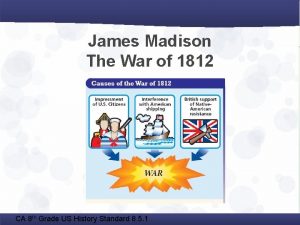 James Madison The War of 1812 CA 8