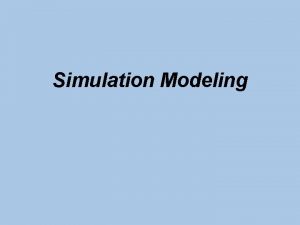 Simulation Modeling Learning Objectives After completing this chapter