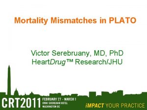 Mortality Mismatches in PLATO Victor Serebruany MD Ph