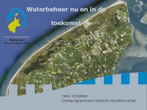 Waterbeheer nu en in de toekomst Henk Schobben