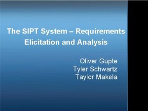 The SIPT System Requirements Elicitation and Analysis Oliver