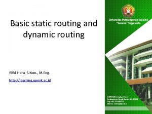 Basic static routing and dynamic routing Rifki Indra