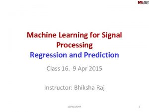 Machine Learning for Signal Processing Regression and Prediction