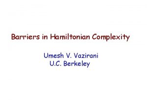 Barriers in Hamiltonian Complexity Umesh V Vazirani U