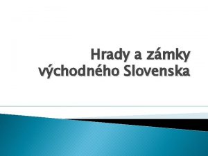 Hrady a zmky vchodnho Slovenska Spisk hrad Najrozsiahlejie