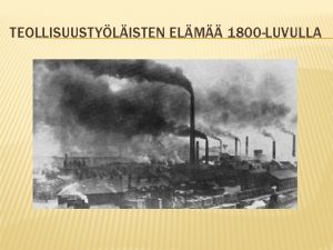 TEOLLISUUSTYLISTEN ELM 1800 LUVULLA IHMISET MUUTTAVAT MAALTA KAUPUNKIIN