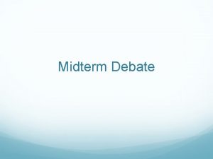Midterm Debate The Midterm Debate You are going