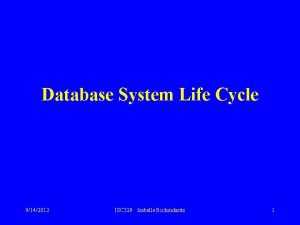 Database System Life Cycle 9142012 ISC 329 Isabelle