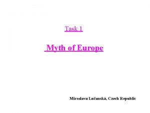 Task 1 Myth of Europe Miroslava Luansk Czech