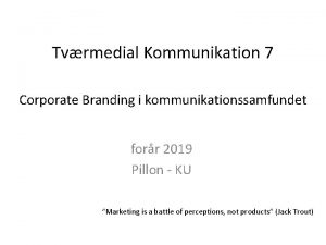 Tvrmedial Kommunikation 7 Corporate Branding i kommunikationssamfundet forr