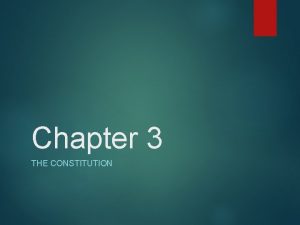 Chapter 3 THE CONSTITUTION The Constitution Preamble We