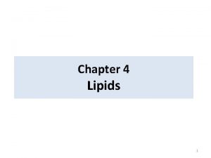 Chapter 4 Lipids 1 What are Lipids LIPID