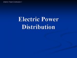 Electric Power Distribution 1 Electric Power Distribution Electric