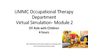 UMMC Occupational Therapy Department Virtual Simulation Module 2