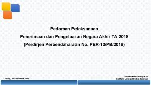 Pedoman Pelaksanaan Penerimaan dan Pengeluaran Negara Akhir TA