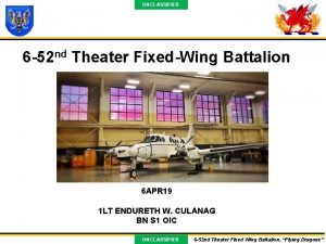 UNCLASSIFIED 6 52 nd Theater FixedWing Battalion 6