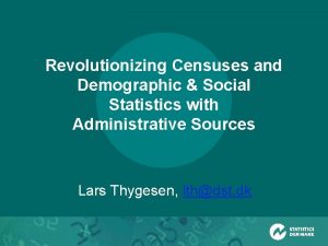 Revolutionizing Censuses and Demographic Social Statistics with Administrative