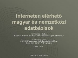 Interneten elrhet magyar s nemzetkzi adatbzisok Konferenciaelads Kulcs