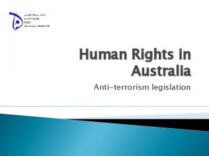 Human Rights in Australia Antiterrorism legislation Outline What