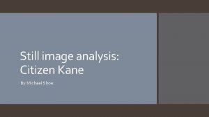 Still image analysis Citizen Kane By Michael Shoe