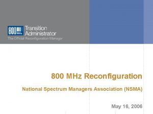 800 MHz Reconfiguration National Spectrum Managers Association NSMA