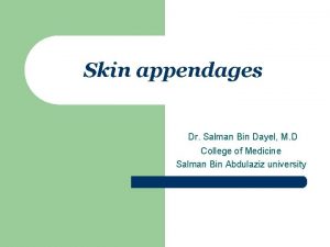 Skin appendages Dr Salman Bin Dayel M D