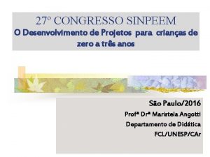 27 CONGRESSO SINPEEM O Desenvolvimento de Projetos para