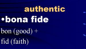 authentic bona fide bon good fid faith goodnaturedness