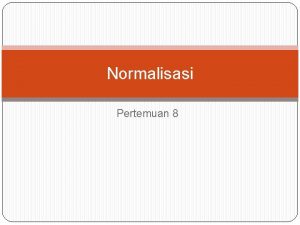 Normalisasi Pertemuan 8 Bentuk Normal BoyceCodd BCNF Bentuk