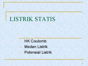 LISTRIK STATIS HK Coulomb Medan Listrik Potensial Listrik