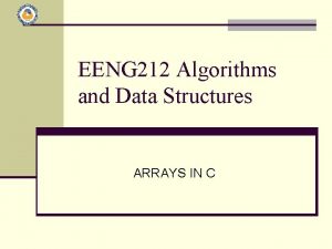 EENG 212 Algorithms and Data Structures ARRAYS IN