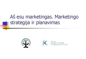 A esu marketingas Marketingo strategija ir planavimas Vieieji