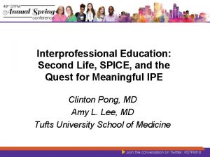 Interprofessional Education Second Life SPICE and the Quest