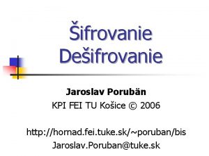 ifrovanie Deifrovanie Jaroslav Porubn KPI FEI TU Koice