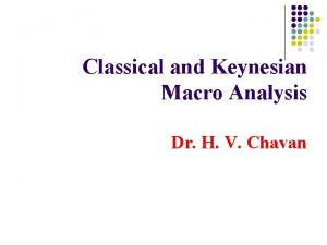 Classical and Keynesian Macro Analysis Dr H V